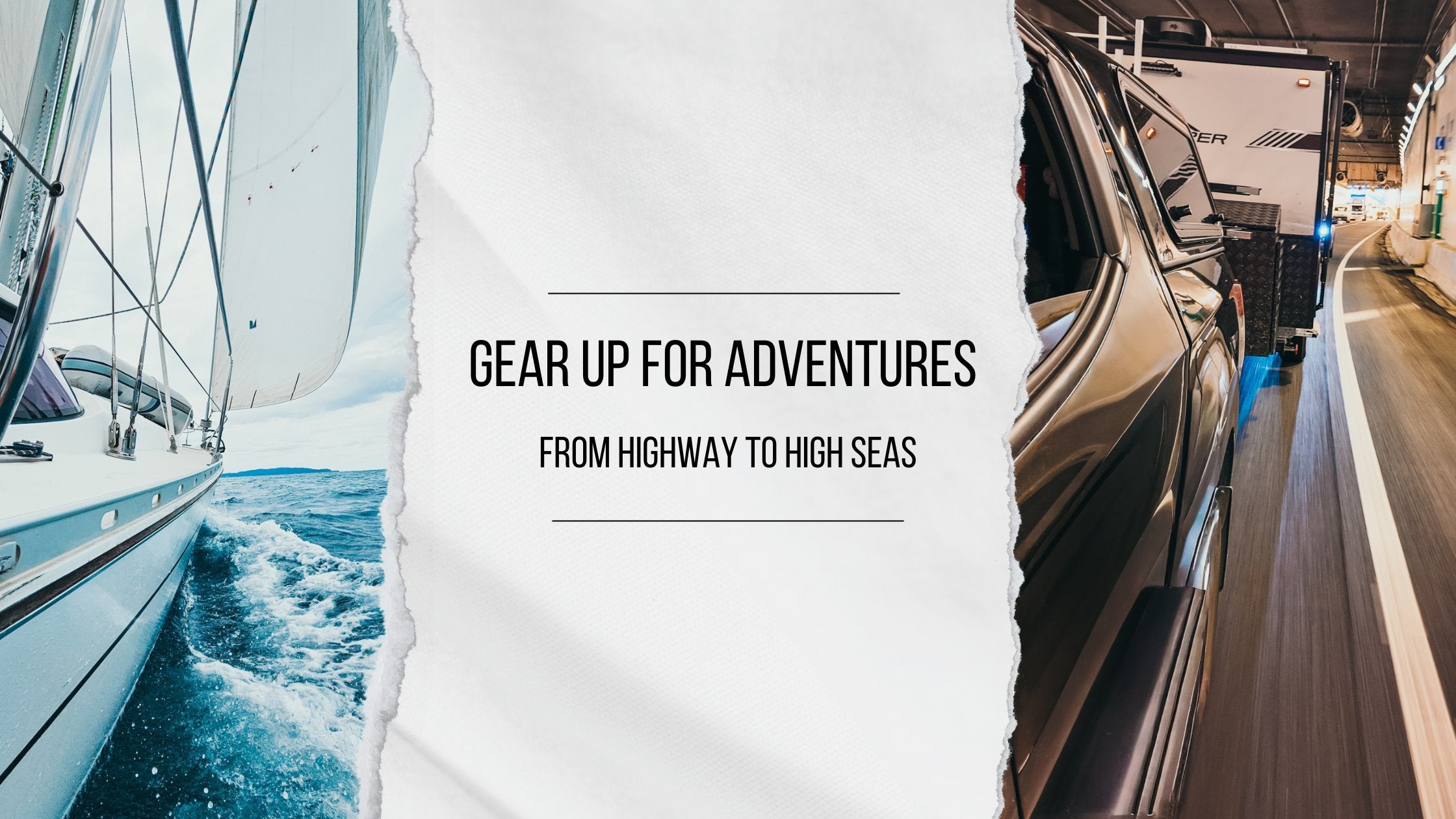 Gear Up For Adventures — From Highway to High Seas